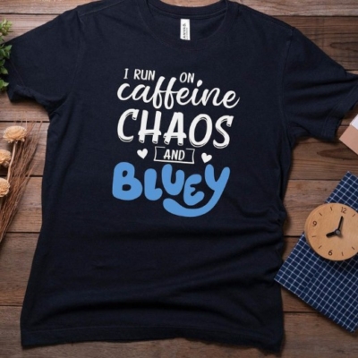 I Run on Caffeine Chaos and Bluey T Shirt