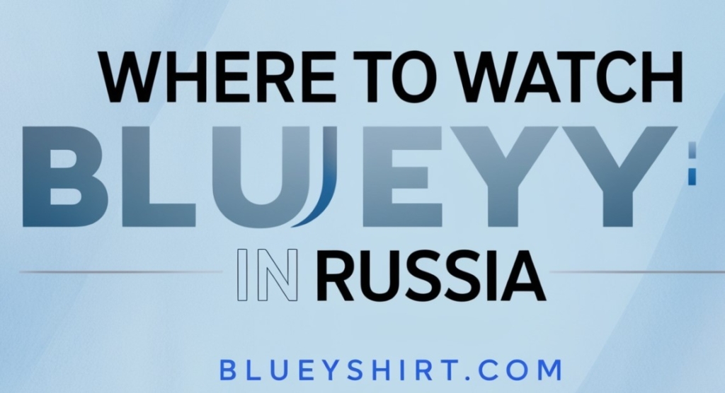 Where to Watch Bluey in Russia Where to Watch Bluey in Russia