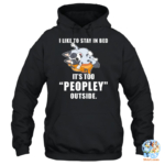 Cute Bluey Muffin I Like To Stay In Bed, It's Too Peopley Outside Shirt, Sweatshirt, Hoodie 4 Cute Bluey Muffin I Like To Stay In Bed, It's Too Peopley Outside Hoodie