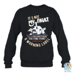 Muffin Its not my fault you didnt read the fine print i came with a warning label Sweatshirt