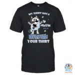 My shirt has a Muffin on it that makes it better than your shirt Bluey Muffin Shirt