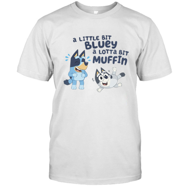 A Little Bit Bluey A Lotta Bit Muffin Shirt