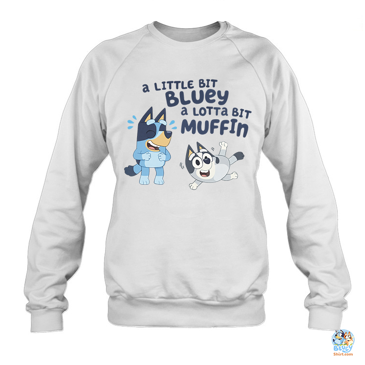 A Little Bit Bluey A Lotta Bit Muffin Shirt, Hoodie, Sweatshirt 2 A Little Bit Bluey A Lotta Bit Muffin SweatShirt