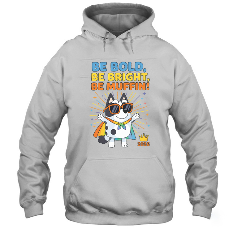 Be Bold, Be Bright, Be Muffin Shirt, Hoodie, Sweatshirt - Inspired Outfit of 2026 2 Be Bold, Be Bright, Be Muffin Hoodie