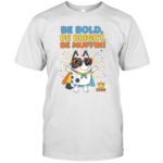 Be Bold, Be Bright, Be Muffin Shirt