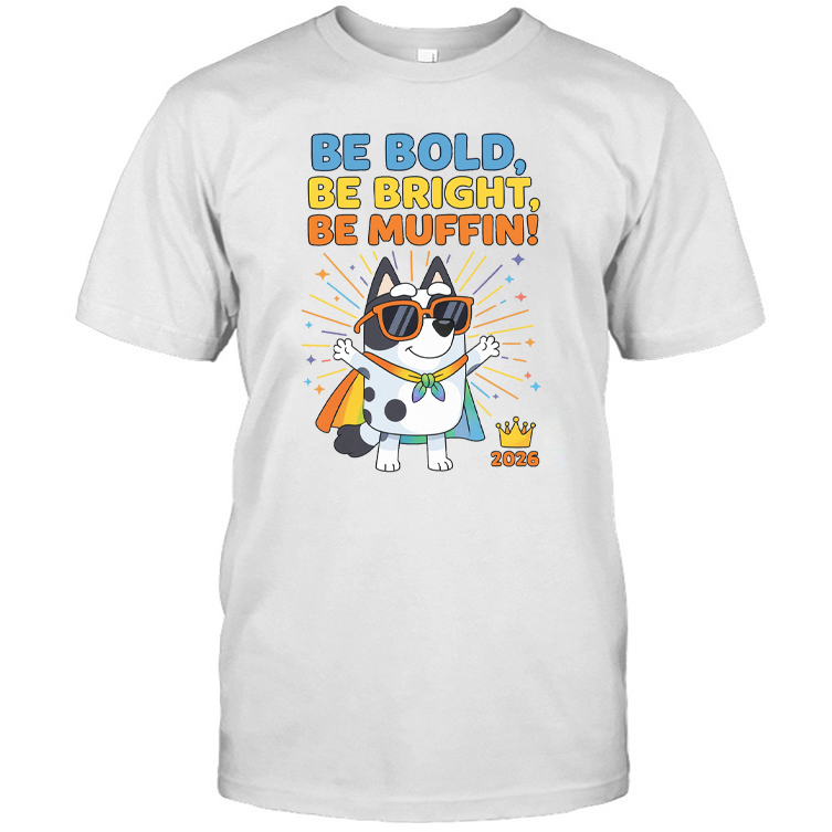 Be Bold, Be Bright, Be Muffin Shirt, Hoodie, Sweatshirt - Inspired Outfit of 2026 1 Be Bold, Be Bright, Be Muffin Shirt